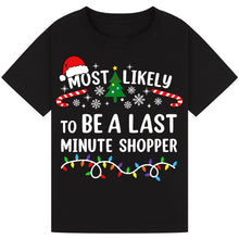 Load image into Gallery viewer, Most Likely to Be a Last Minute Shopper T-Shirts
