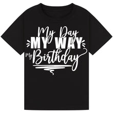 Load image into Gallery viewer, Fun My Day My Way My Birthday Tee