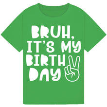 Load image into Gallery viewer, Bruh It's My Birthday Tee