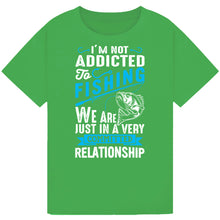Load image into Gallery viewer, Not Addicted to Fishing, Just in a Committed Relationship Tee