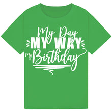 Load image into Gallery viewer, Fun My Day My Way My Birthday Tee
