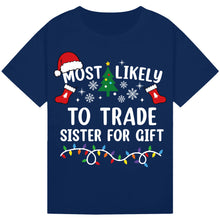 Load image into Gallery viewer, Most Likely to Trade Sister for a Gift T-Shirts