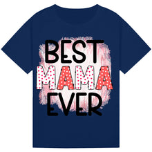 Load image into Gallery viewer, Best Mama Ever T-Shirt – Cute Mother’s Day Gift