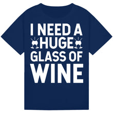 Lade das Bild in den Galerie-Viewer, I Need a Huge Glass of Wine T-Shirt – Hilarious Wine Lover Tee