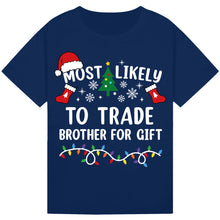 Load image into Gallery viewer, Most Likely to Trade Brother for a Gift T-Shirts
