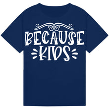 Load image into Gallery viewer, Because Kids T-Shirt – Funny Wine Quote for Parents