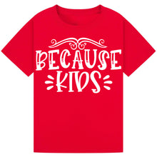 Load image into Gallery viewer, Because Kids T-Shirt – Funny Wine Quote for Parents