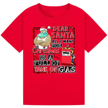Load image into Gallery viewer, Dear Santa, Full Tank of Gas Tee
