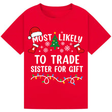 Load image into Gallery viewer, Most Likely to Trade Sister for a Gift T-Shirts