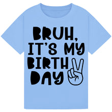 Load image into Gallery viewer, Bruh It's My Birthday Tee