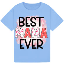 Load image into Gallery viewer, Best Mama Ever T-Shirt – Cute Mother’s Day Gift