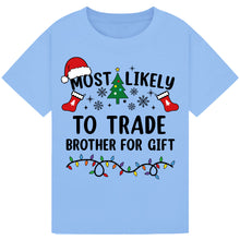 Load image into Gallery viewer, Most Likely to Trade Brother for a Gift T-Shirts