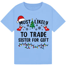 Load image into Gallery viewer, Most Likely to Trade Sister for a Gift T-Shirts