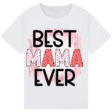 Load image into Gallery viewer, Best Mama Ever T-Shirt – Cute Mother’s Day Gift