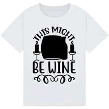 Lade das Bild in den Galerie-Viewer, This Might Be Wine T-Shirt – Funny Drinking Humor Tee