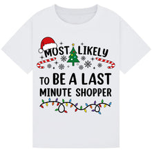Load image into Gallery viewer, Most Likely to Be a Last Minute Shopper T-Shirts