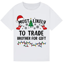 Load image into Gallery viewer, Most Likely to Trade Brother for a Gift T-Shirts