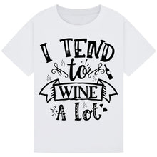 Lade das Bild in den Galerie-Viewer, I Tend to Wine a Lot T-Shirt – Funny Drinking Humor Tee