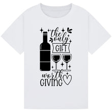 Lade das Bild in den Galerie-Viewer, The Only Gift Worth Giving T-Shirt – Funny Wine Quote Tee