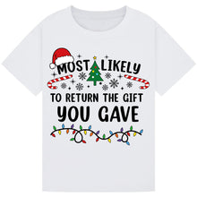 Load image into Gallery viewer, Most Likely to Return the Gift You Gave T-Shirts