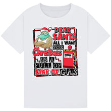 Load image into Gallery viewer, Dear Santa, Full Tank of Gas Tee