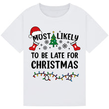 Load image into Gallery viewer, Most Likely to Be Late for Christmas T-Shirts