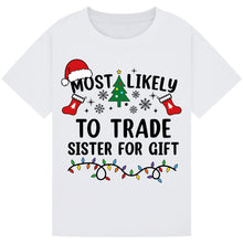 Load image into Gallery viewer, Most Likely to Trade Sister for a Gift T-Shirts