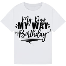 Load image into Gallery viewer, Fun My Day My Way My Birthday Tee