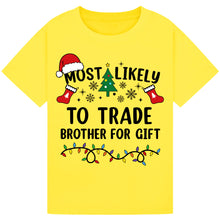 Load image into Gallery viewer, Most Likely to Trade Brother for a Gift T-Shirts