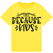 Load image into Gallery viewer, Because Kids T-Shirt – Funny Wine Quote for Parents