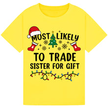 Load image into Gallery viewer, Most Likely to Trade Sister for a Gift T-Shirts