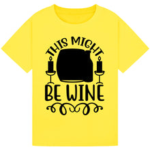 Lade das Bild in den Galerie-Viewer, This Might Be Wine T-Shirt – Funny Drinking Humor Tee