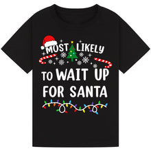 Load image into Gallery viewer, Most Likely to Wait Up for Santa T-Shirts
