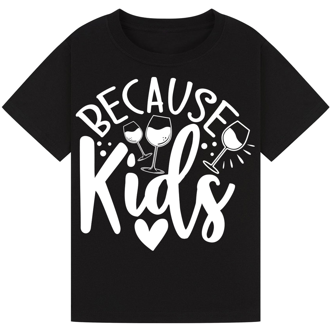 Because Kids T-Shirt – Funny Parent Wine Quote Tee