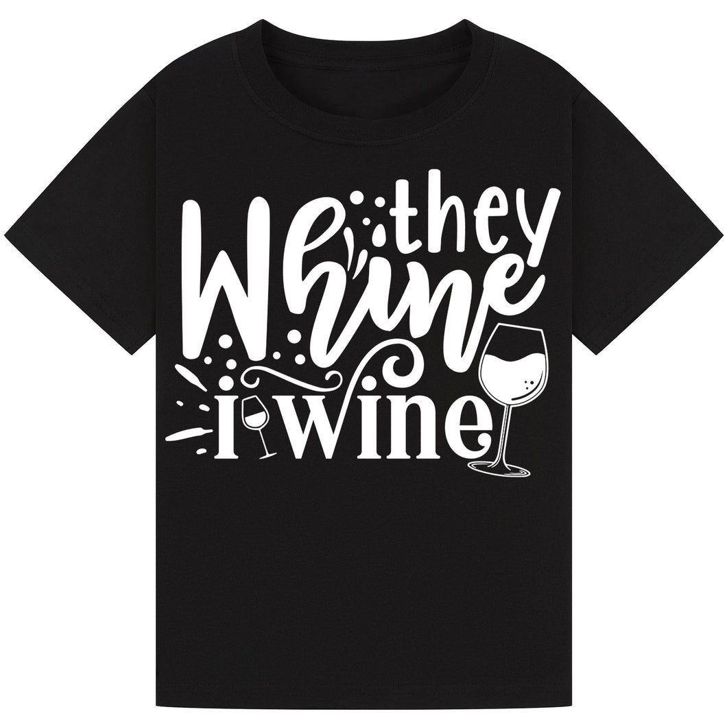 They Whine I Wine T-Shirt – Relatable Parent Wine Quote Tee