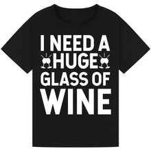 Load image into Gallery viewer, I Need a Huge Glass of Wine T-Shirt – Hilarious Wine Lover Tee
