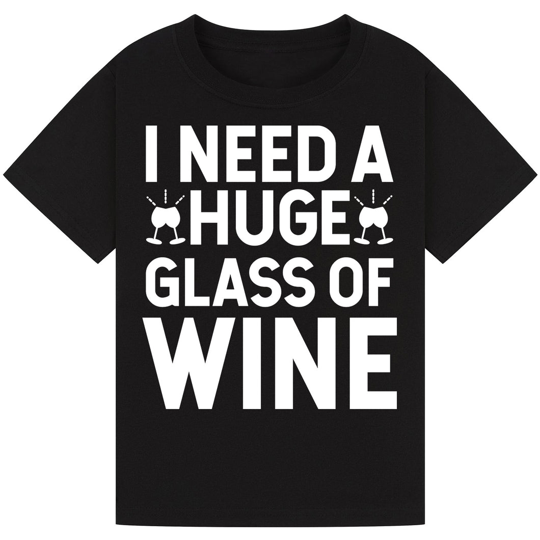 I Need a Huge Glass of Wine T-Shirt – Hilarious Wine Lover Tee