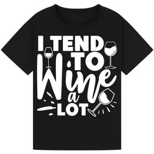 Load image into Gallery viewer, I Tend to Wine a Lot T-Shirt – Perfect for Wine Enthusiasts
