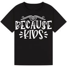 Load image into Gallery viewer, Because Kids T-Shirt – Funny Wine Quote for Parents
