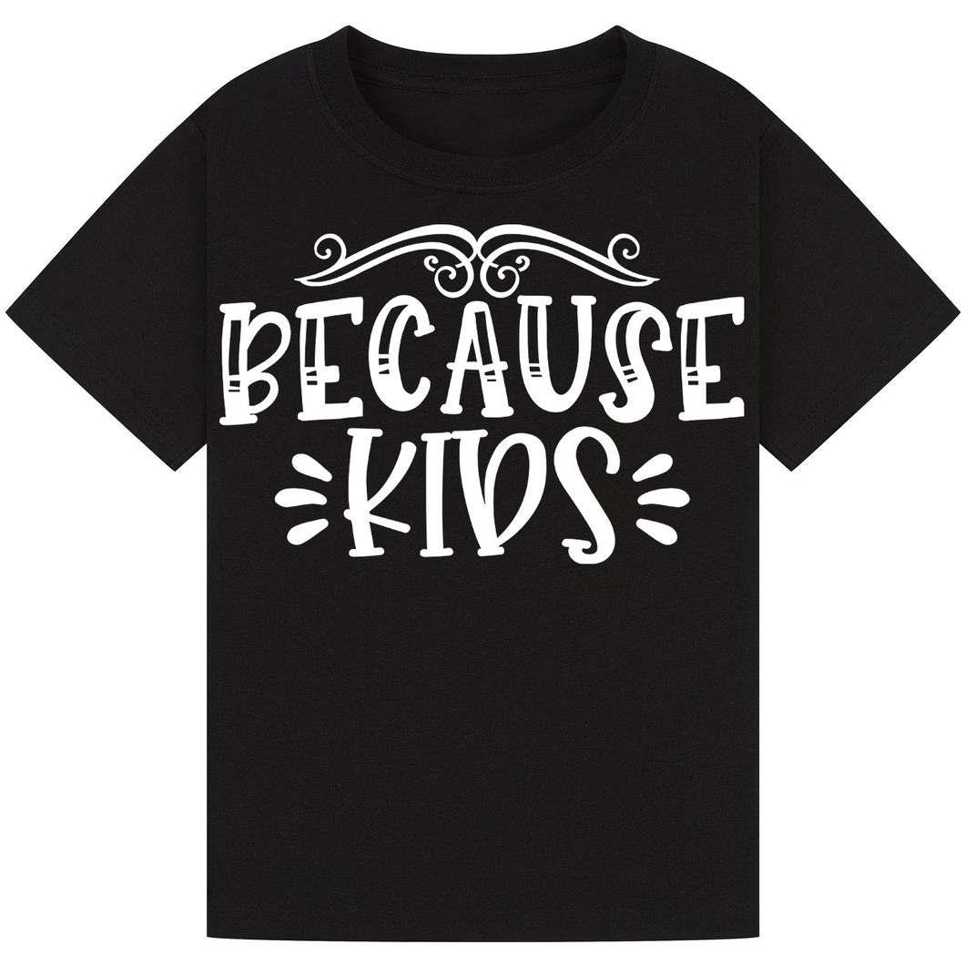 Because Kids T-Shirt – Funny Wine Quote for Parents