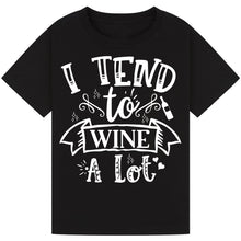 Load image into Gallery viewer, I Tend to Wine a Lot T-Shirt – Funny Drinking Humor Tee
