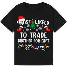Load image into Gallery viewer, Most Likely to Trade Brother for a Gift T-Shirts
