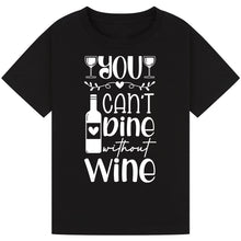 Load image into Gallery viewer, You Can’t Dine Without Wine T-Shirt – Relatable Wine Quote Tee
