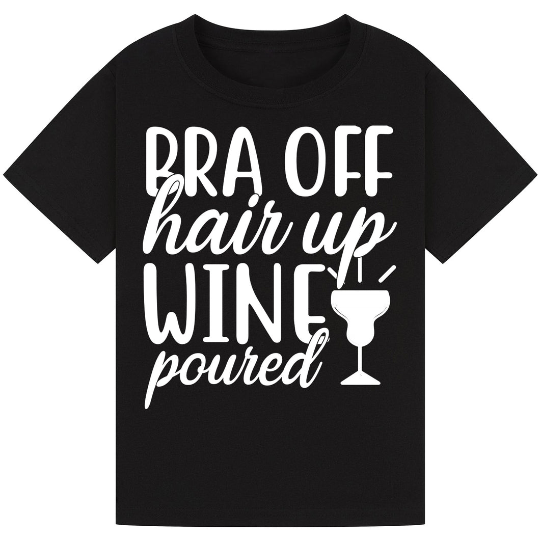 Bra Off, Hair Up, Wine Poured T-Shirt – Fun Mom Wine Tee