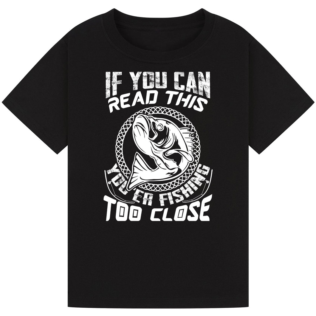 If You Can Read This, You're Fishing Too Close Tee