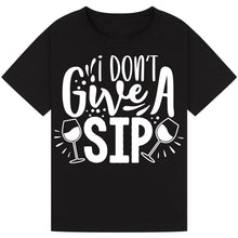 Load image into Gallery viewer, I Don’t Give a Sip T-Shirt – Fun and Hilarious Wine Quote Tee
