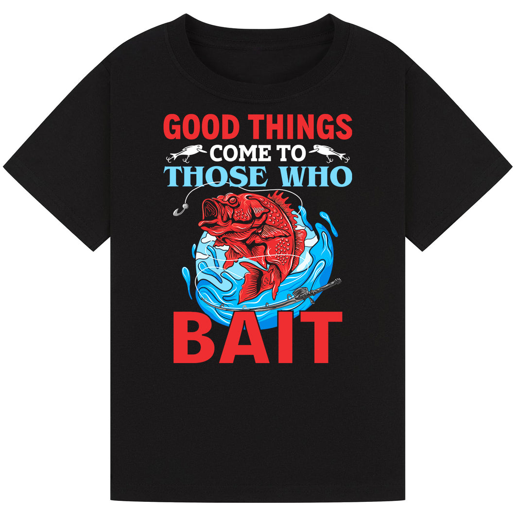 Good Things Come to Those Who Bait - Fishing Tee