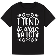Load image into Gallery viewer, I Tend to Wine a Lot T-Shirt – Fun Quote for Wine Parties
