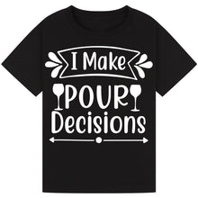 Load image into Gallery viewer, I Make Pour Decisions T-Shirt – Hilarious Drinking Tee
