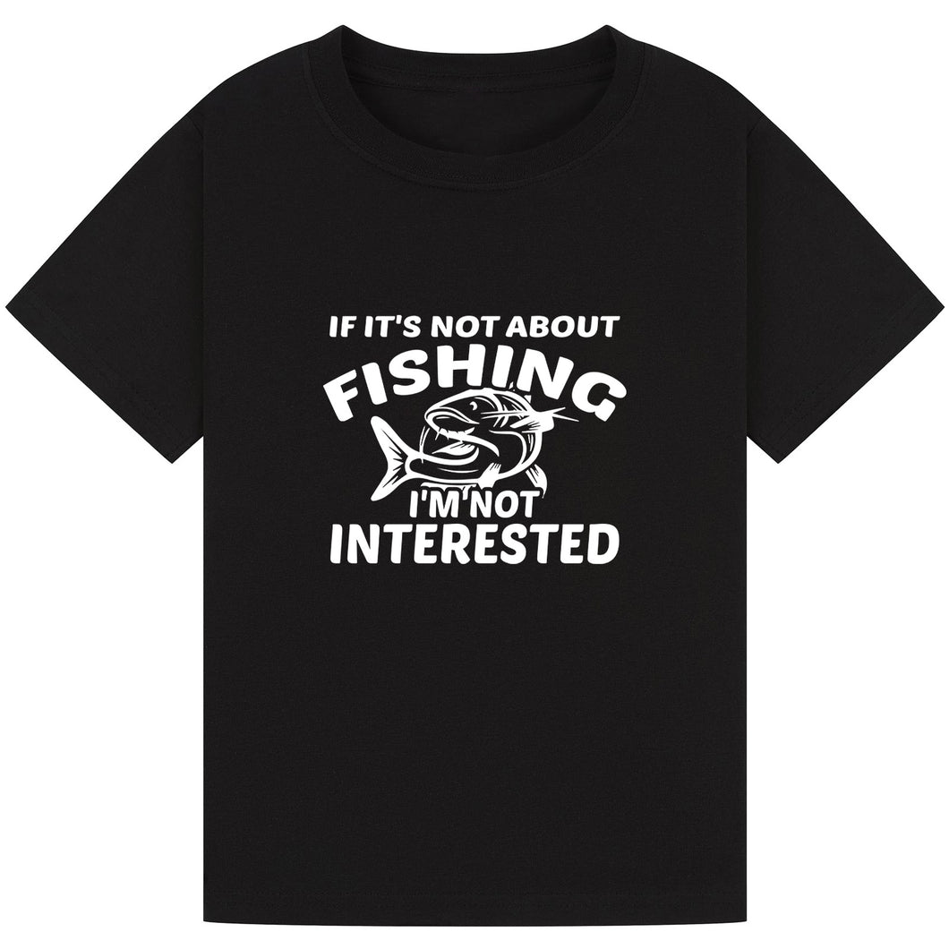 If It’s Not About Fishing, I’m Not Interested Tee